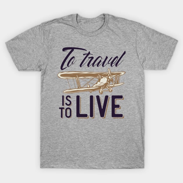 To Travel is To Live T-Shirt by CyberpunkTees